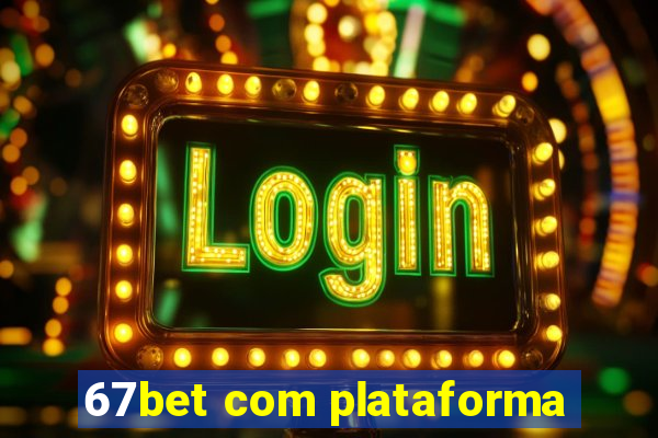 67bet com plataforma